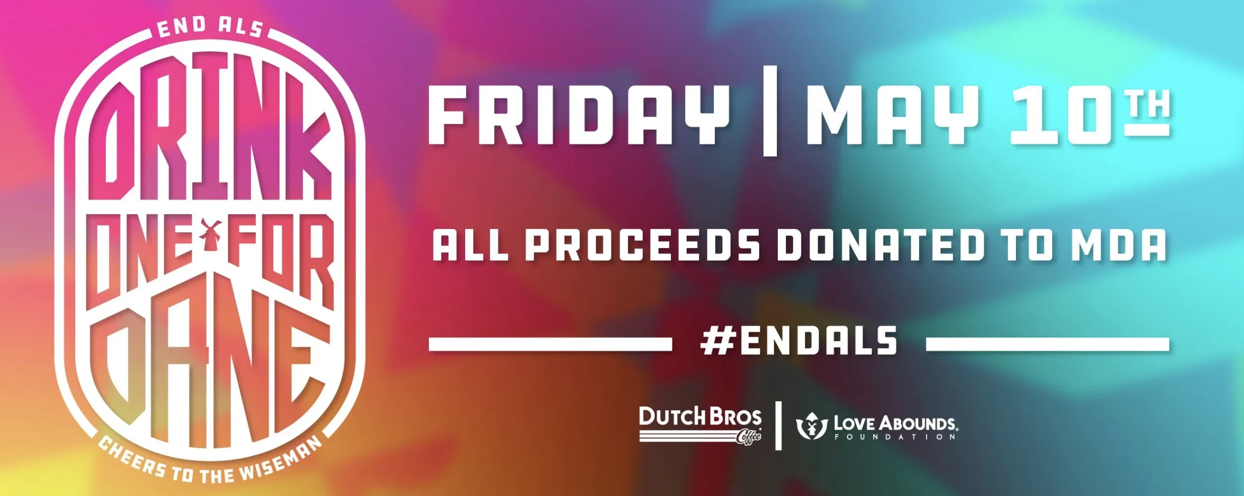 "Drink One For Dane" fundraiser event on Friday, May 10th with proceeds benefiting MDA, featuring Dutch Bros and Love Abounds Foundation.