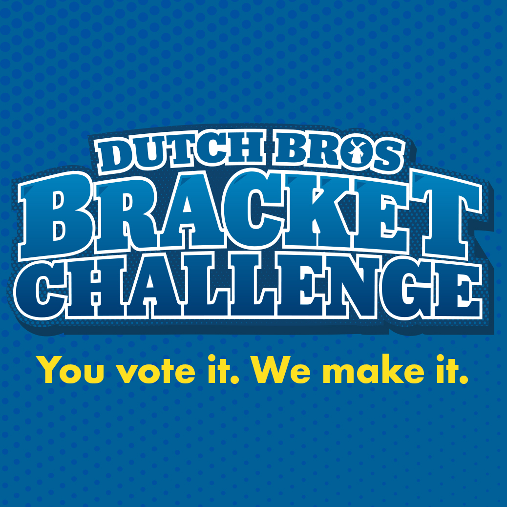 Dutch Bros Bracket Challenge logo on blue background with text "You vote it. We make it."