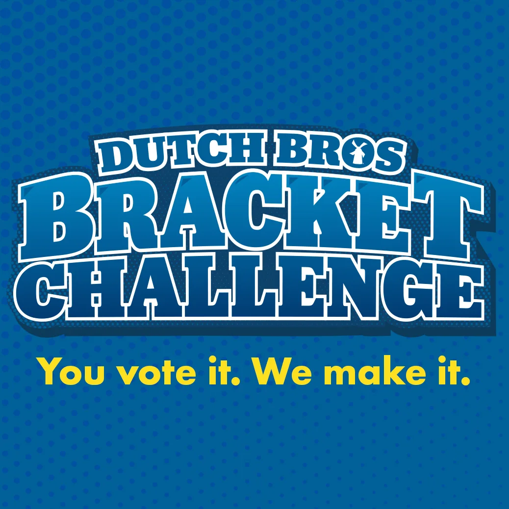 Dutch Bros Bracket Challenge logo on blue background with text "You vote it. We make it."