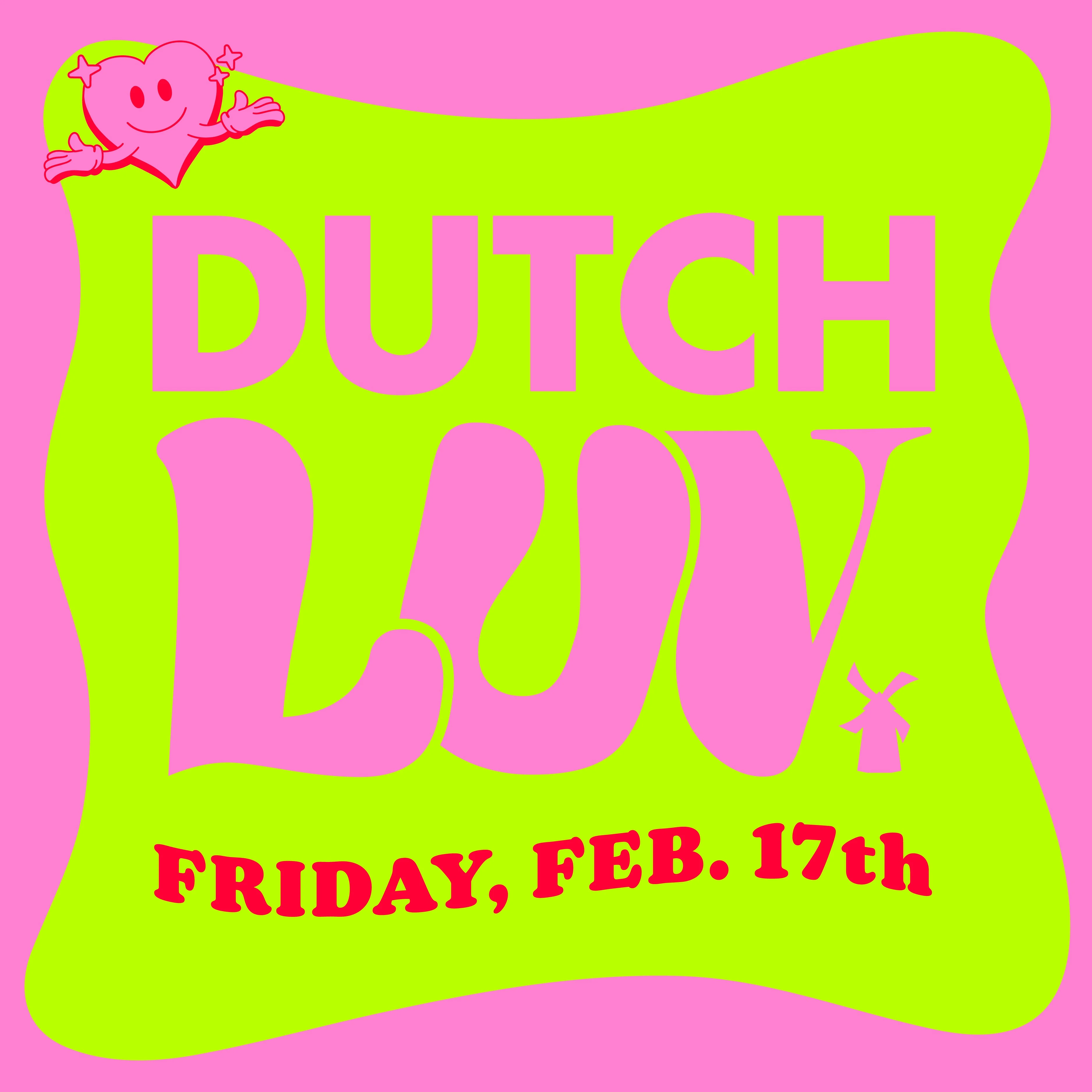 Bright green and pink event poster for "DUTCH LUV" on Friday, Feb. 17th, featuring a cartoon heart character with arms.
