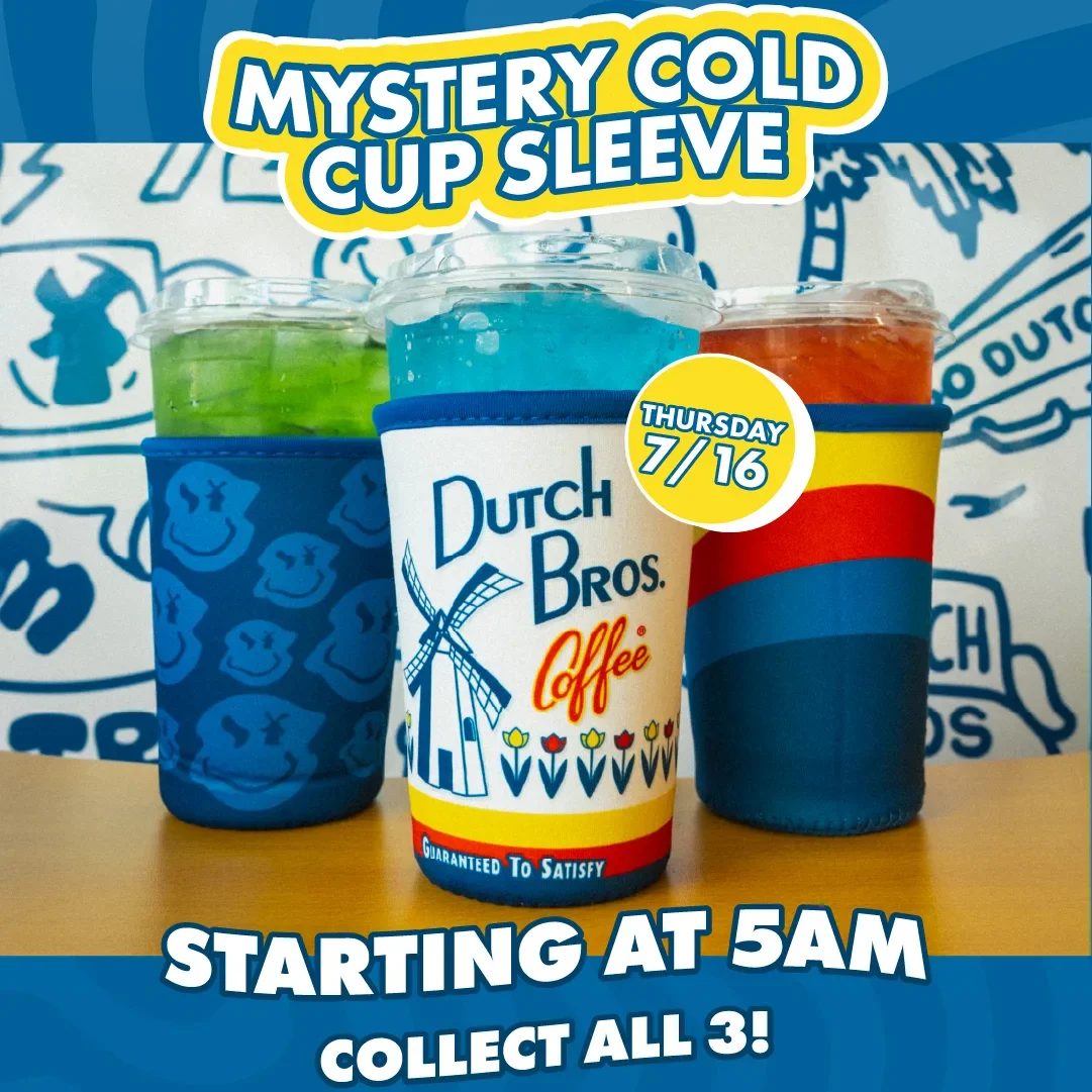 Three Dutch Bros. iced drinks with collectible cup sleeves promoting Mystery Cold Cup Sleeves starting Thursday 7/16 at 5AM.