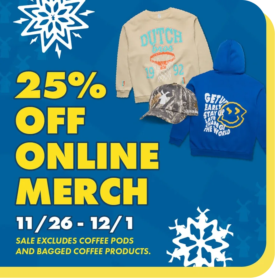 25% off online merchandise sale featuring Dutch Bros sweatshirt, camo hat, and blue hoodie, running 11/26-12/1.