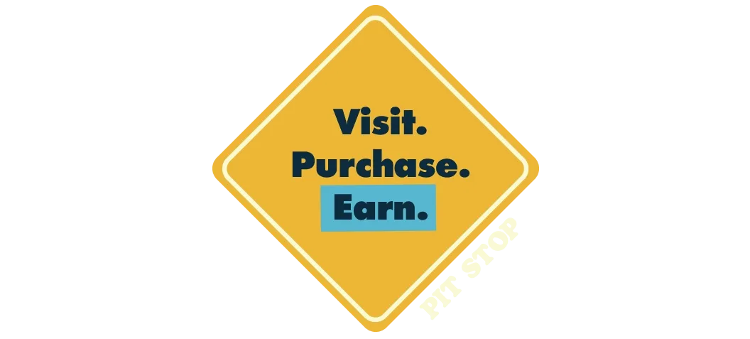 Yellow diamond-shaped sign reading Visit. Purchase. Earn. with Earn highlighted in a teal box. Pit Stop text visible below.