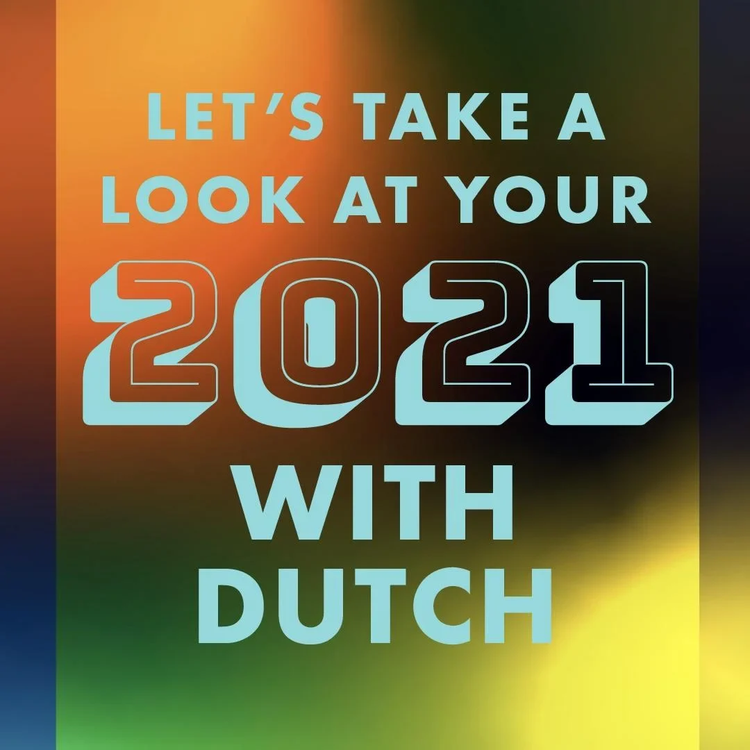 Text graphic reading "LET'S TAKE A LOOK AT YOUR 2021 WITH DUTCH" on a colorful gradient background of orange, green and blue.