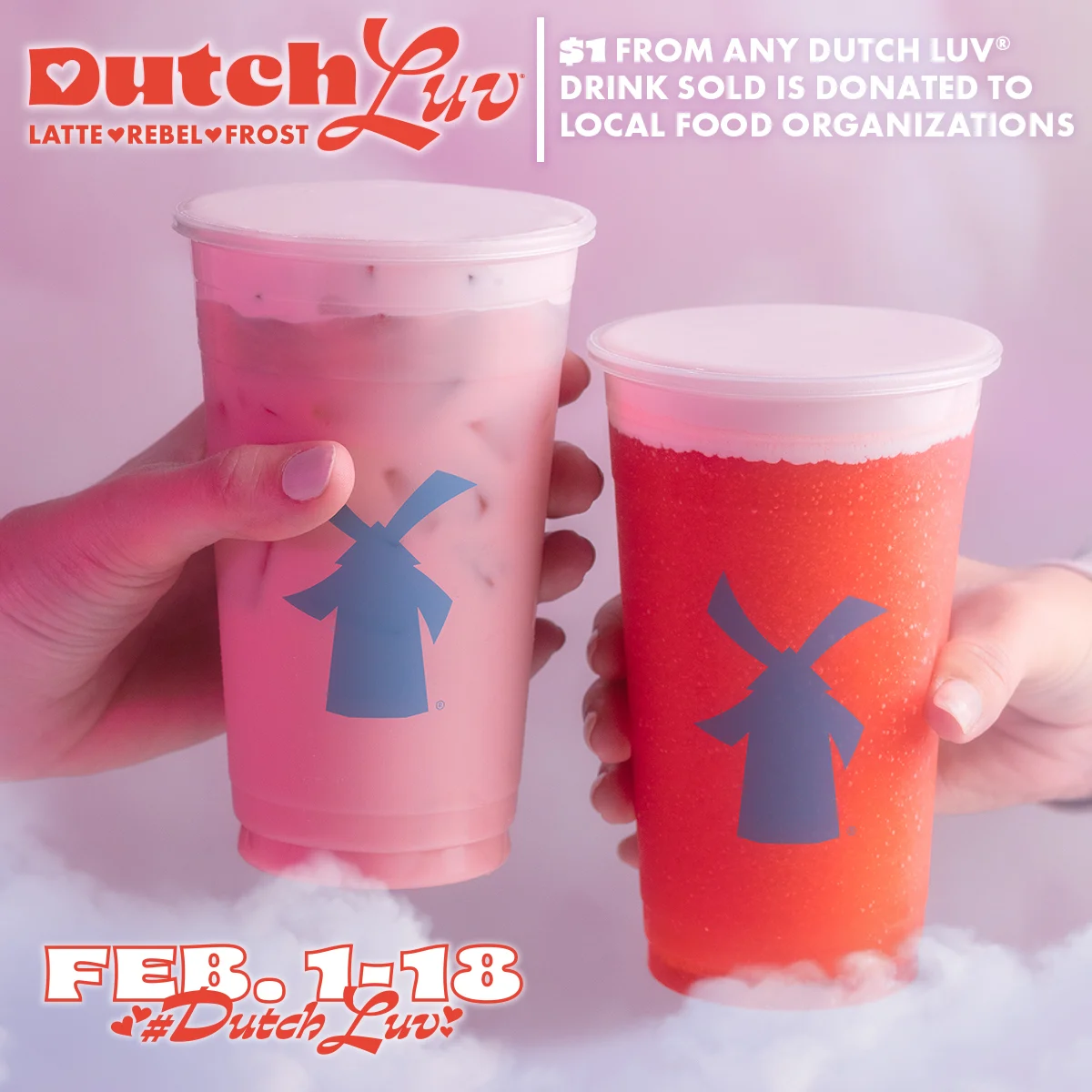 Two Dutch Luv drinks in pink and red cups with windmill logos, promoting $1 donation to food organizations, Feb 1-18.